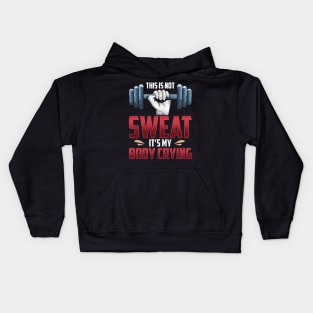 Funny This Is Not Sweat It's My Body Crying Gym Kids Hoodie